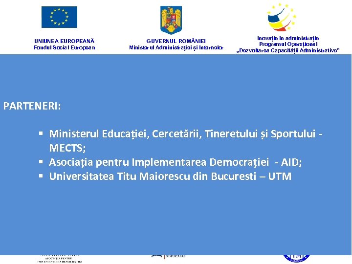 UNIUNEA EUROPEANĂ Fondul Social European GUVERNUL ROM NIEI Ministerul Administrației și Internelor Inovație în
