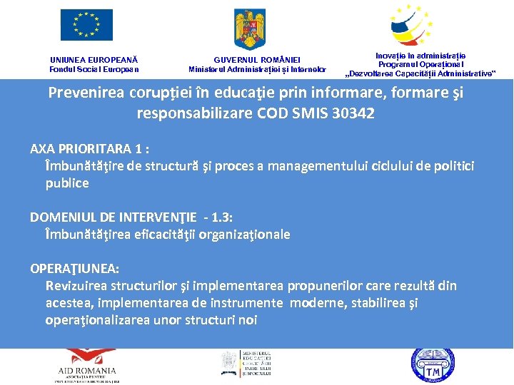 UNIUNEA EUROPEANĂ Fondul Social European GUVERNUL ROM NIEI Ministerul Administrației și Internelor Inovație în