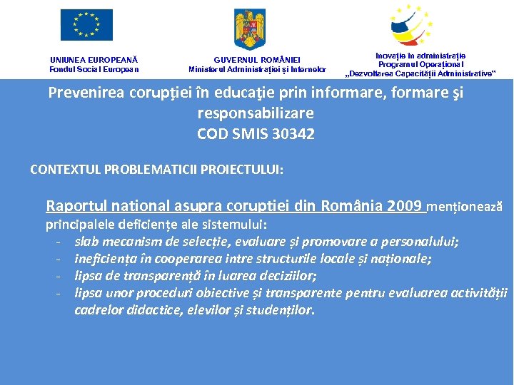 UNIUNEA EUROPEANĂ Fondul Social European GUVERNUL ROM NIEI Ministerul Administrației și Internelor Inovație în