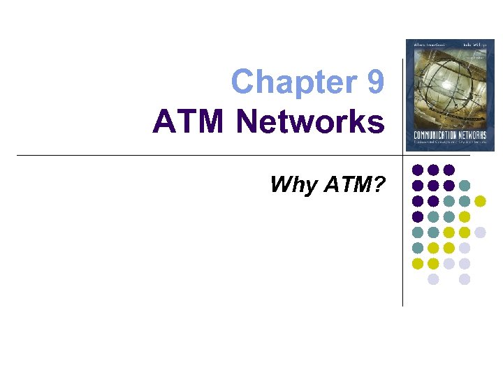 Chapter 9 ATM Networks Why ATM? 