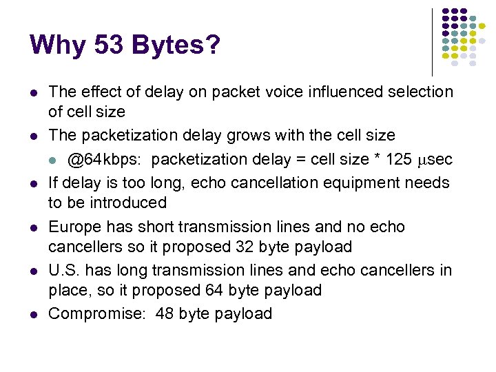 Why 53 Bytes? l l l The effect of delay on packet voice influenced