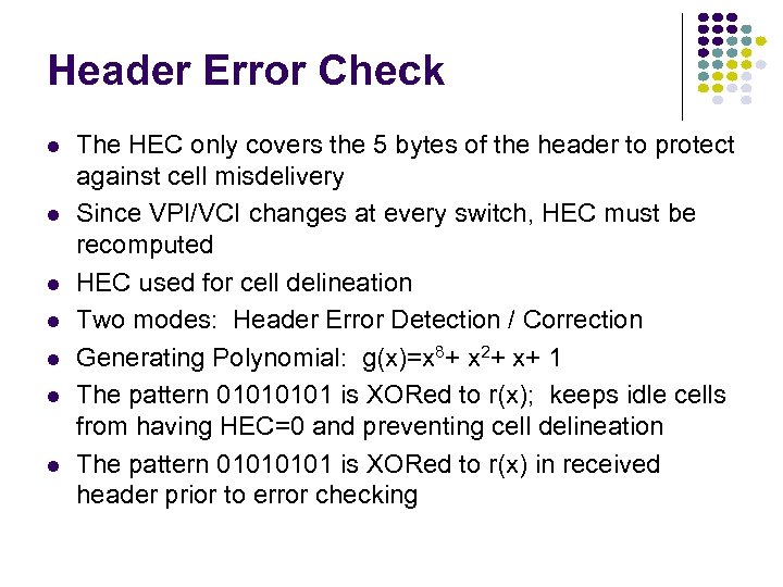 Header Error Check l l l l The HEC only covers the 5 bytes