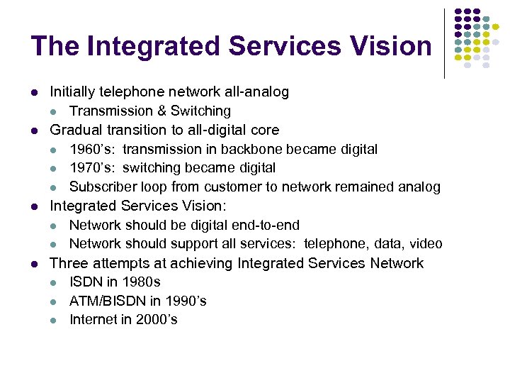 The Integrated Services Vision l l Initially telephone network all-analog l Transmission & Switching