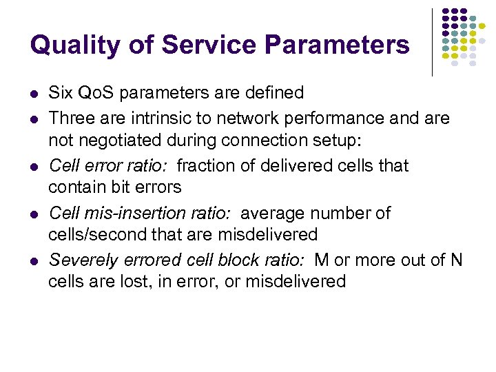 Quality of Service Parameters l l l Six Qo. S parameters are defined Three