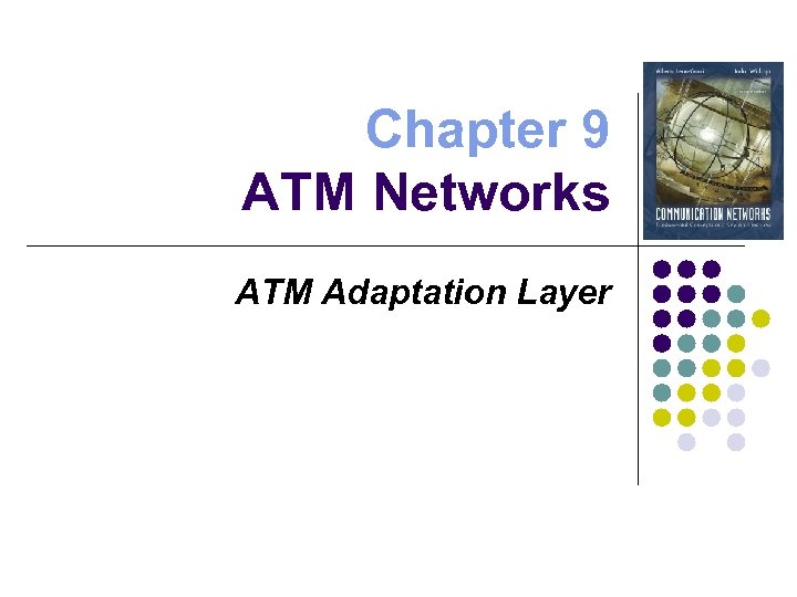 Chapter 9 ATM Networks ATM Adaptation Layer 