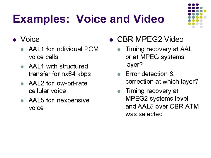 Examples: Voice and Video l Voice l l AAL 1 for individual PCM voice