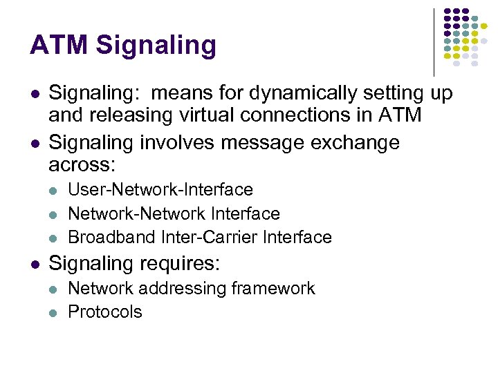 ATM Signaling l l Signaling: means for dynamically setting up and releasing virtual connections