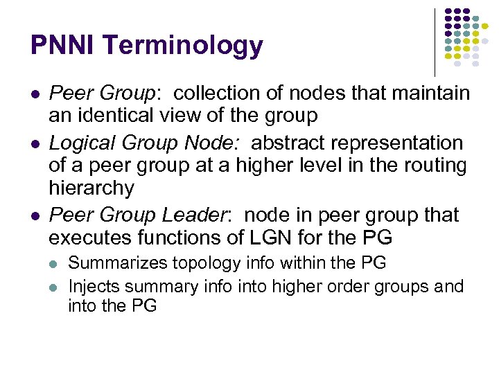 PNNI Terminology l l l Peer Group: collection of nodes that maintain an identical