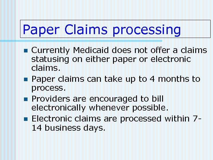 Paper Claims processing n n Currently Medicaid does not offer a claims statusing on
