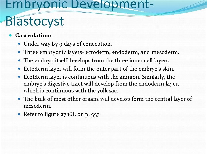 Embryonic Development. Blastocyst Gastrulation: Under way by 9 days of conception. Three embryonic layers-
