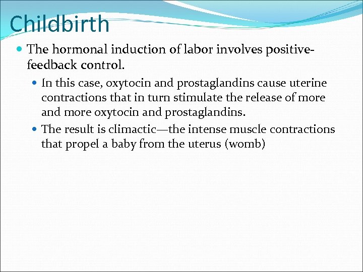 Childbirth The hormonal induction of labor involves positivefeedback control. In this case, oxytocin and