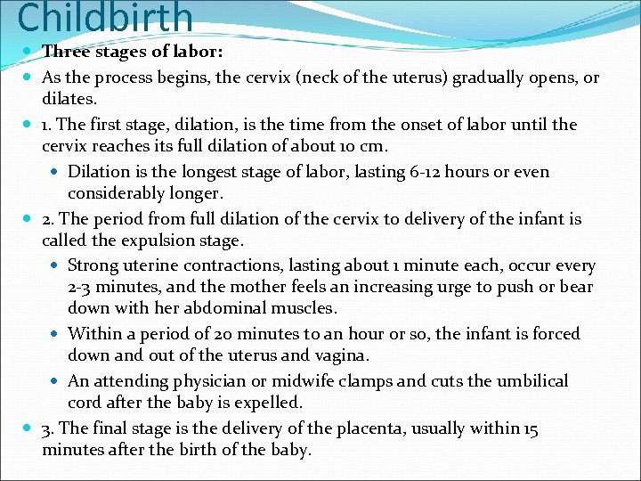 Childbirth Three stages of labor: As the process begins, the cervix (neck of the
