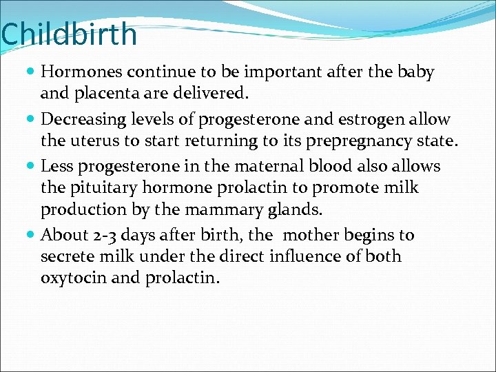 Childbirth Hormones continue to be important after the baby and placenta are delivered. Decreasing