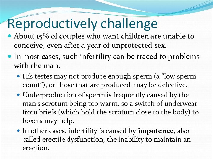 Reproductively challenge About 15% of couples who want children are unable to conceive, even