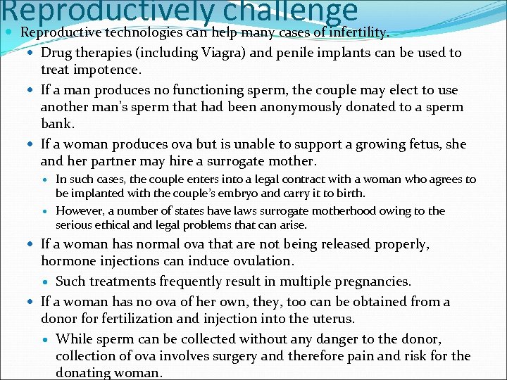 Reproductively challenge Reproductive technologies can help many cases of infertility. Drug therapies (including Viagra)