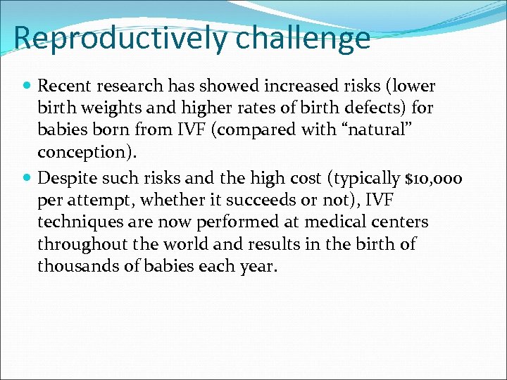 Reproductively challenge Recent research has showed increased risks (lower birth weights and higher rates