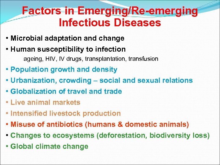 Factors in Emerging/Re-emerging Infectious Diseases • Microbial adaptation and change • Human susceptibility to