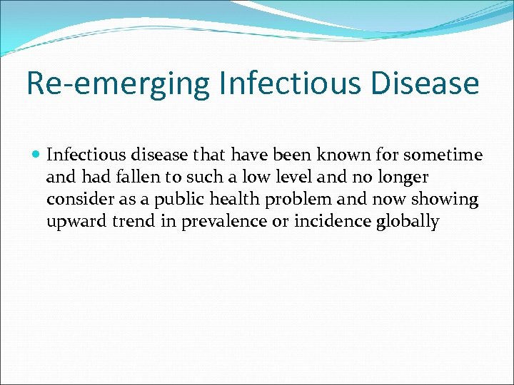 Re-emerging Infectious Disease Infectious disease that have been known for sometime and had fallen