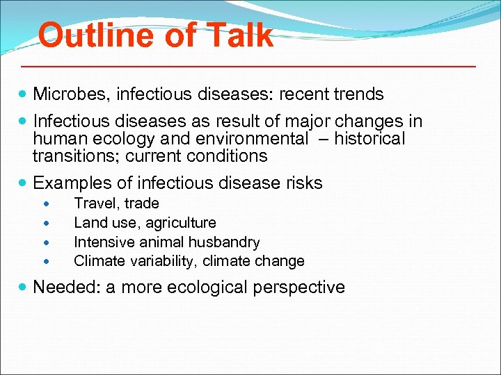 Outline of Talk Microbes, infectious diseases: recent trends Infectious diseases as result of major