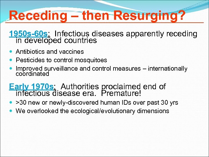 Receding – then Resurging? 1950 s-60 s: Infectious diseases apparently receding in developed countries