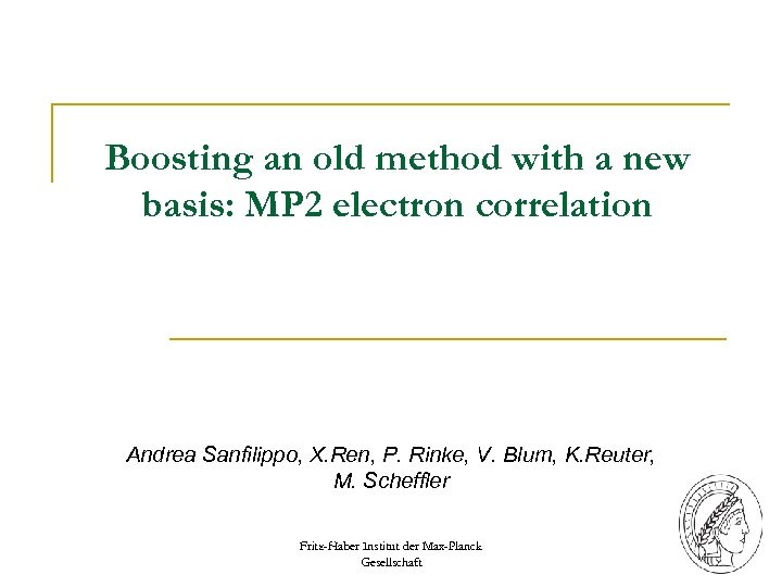 Boosting an old method with a new basis: MP 2 electron correlation Andrea Sanfilippo,