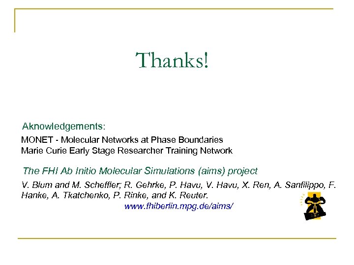 Thanks! Aknowledgements: MONET - Molecular Networks at Phase Boundaries Marie Curie Early Stage Researcher