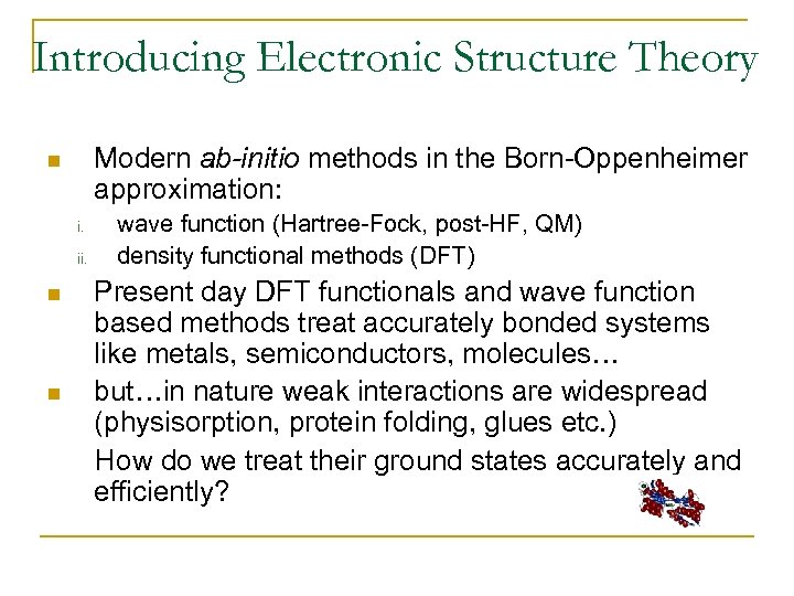 Introducing Electronic Structure Theory Modern ab-initio methods in the Born-Oppenheimer approximation: n i. ii.