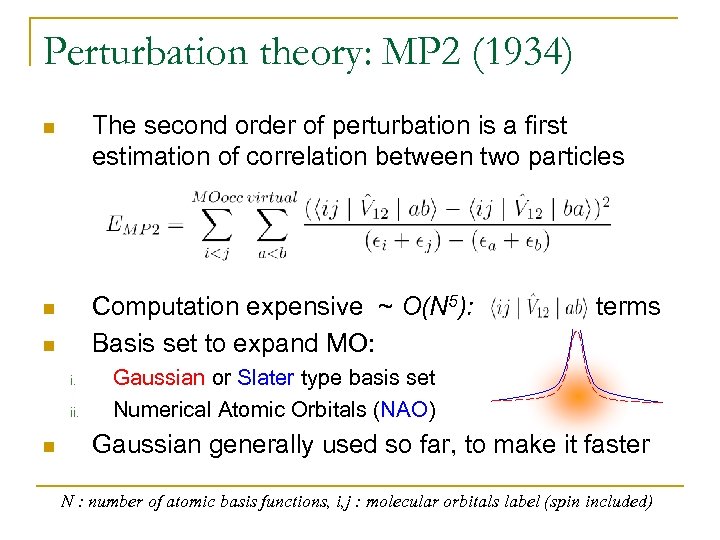 Perturbation theory: MP 2 (1934) n The second order of perturbation is a first