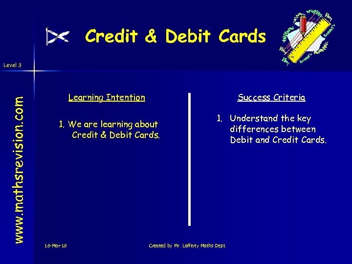 Credit & Debit Cards www. mathsrevision. com Level 3 Learning Intention Success Criteria 1.