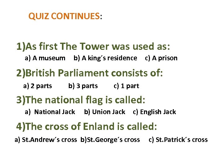 QUIZ CONTINUES: 1)As first The Tower was used as: a) A museum b) A
