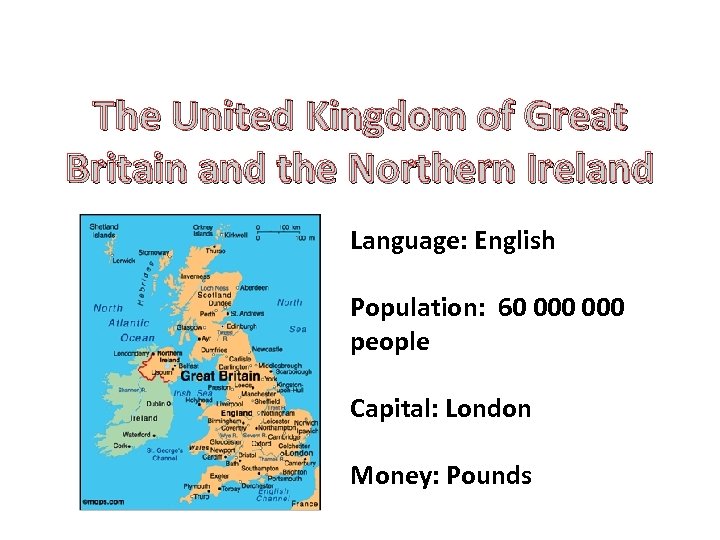 The United Kingdom of Great Britain and the Northern Ireland Language: English Population: 60
