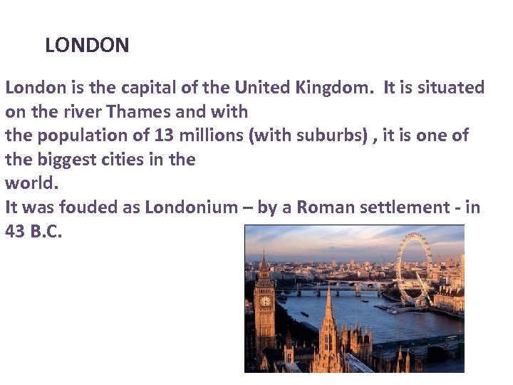 LONDON London is the capital of the United Kingdom. It is situated on the