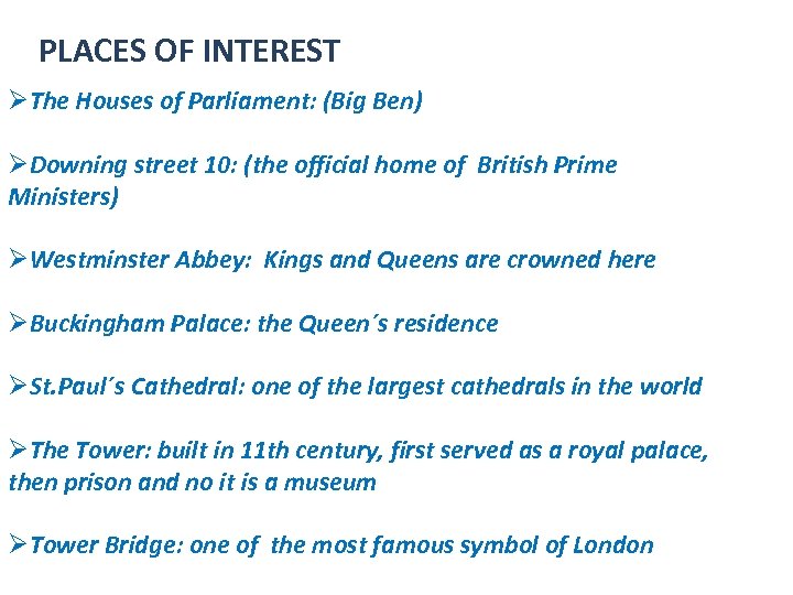PLACES OF INTEREST ØThe Houses of Parliament: (Big Ben) ØDowning street 10: (the official