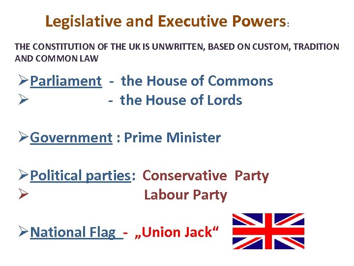 Legislative and Executive Powers: THE CONSTITUTION OF THE UK IS UNWRITTEN, BASED ON CUSTOM,