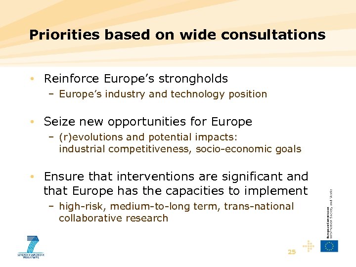 Priorities based on wide consultations • Reinforce Europe’s strongholds – Europe’s industry and technology