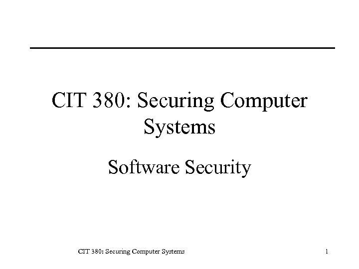 CIT 380: Securing Computer Systems Software Security CIT 380: Securing Computer Systems 1 