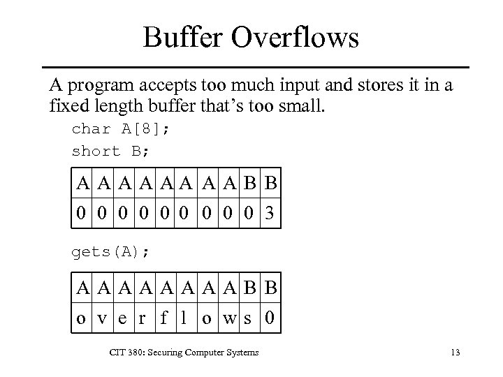 Buffer Overflows A program accepts too much input and stores it in a fixed