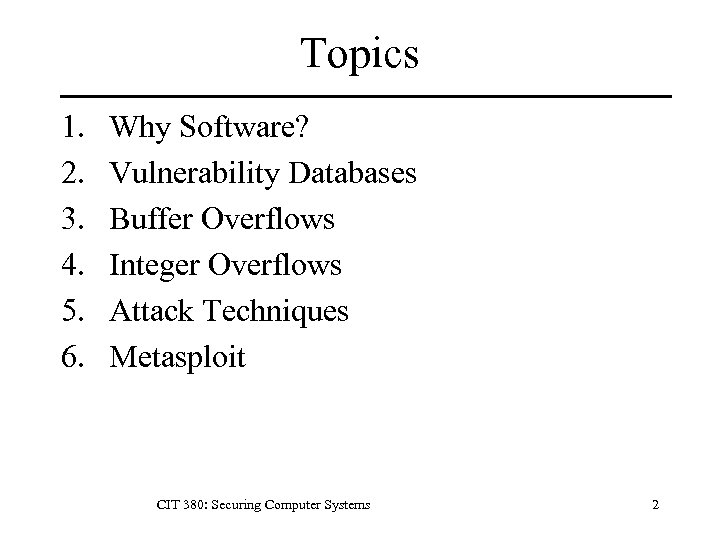 Topics 1. 2. 3. 4. 5. 6. Why Software? Vulnerability Databases Buffer Overflows Integer
