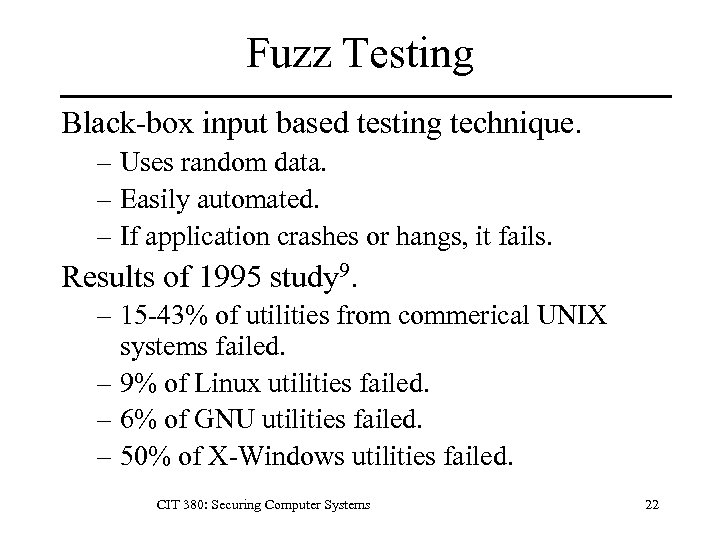 Fuzz Testing Black-box input based testing technique. – Uses random data. – Easily automated.