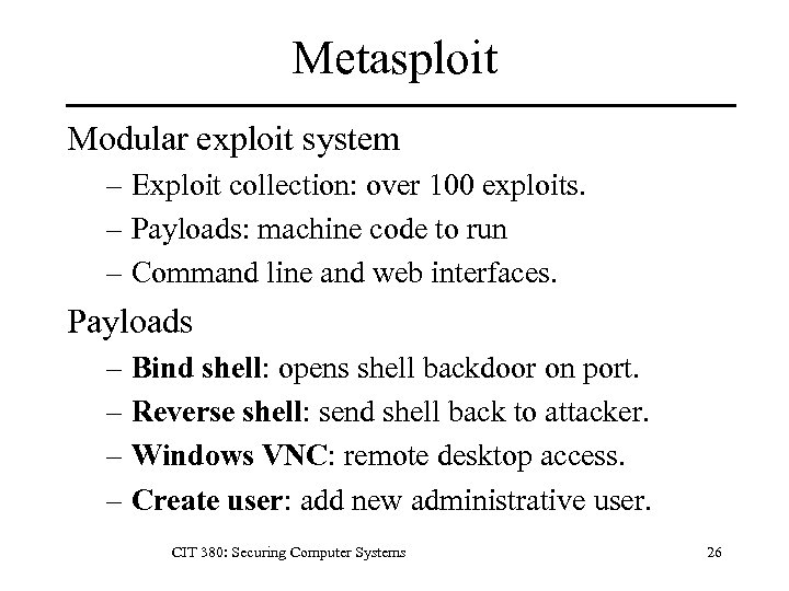 Metasploit Modular exploit system – Exploit collection: over 100 exploits. – Payloads: machine code
