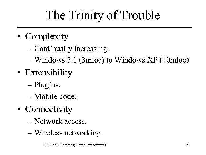 The Trinity of Trouble • Complexity – Continually increasing. – Windows 3. 1 (3