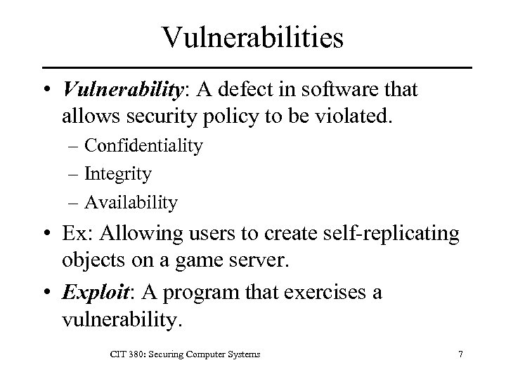 Vulnerabilities • Vulnerability: A defect in software that allows security policy to be violated.