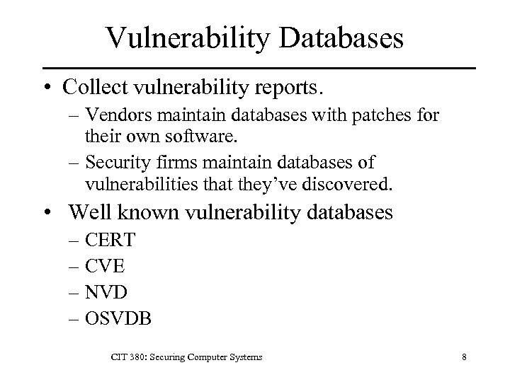 Vulnerability Databases • Collect vulnerability reports. – Vendors maintain databases with patches for their