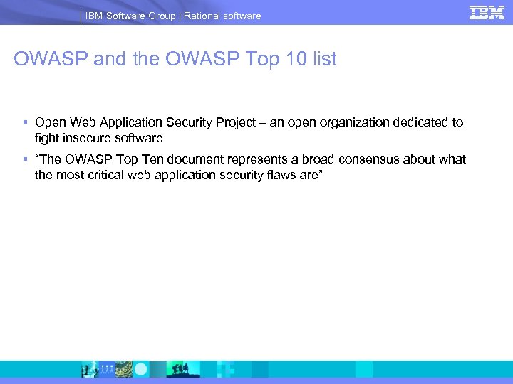 IBM Software Group | Rational software OWASP and the OWASP Top 10 list §