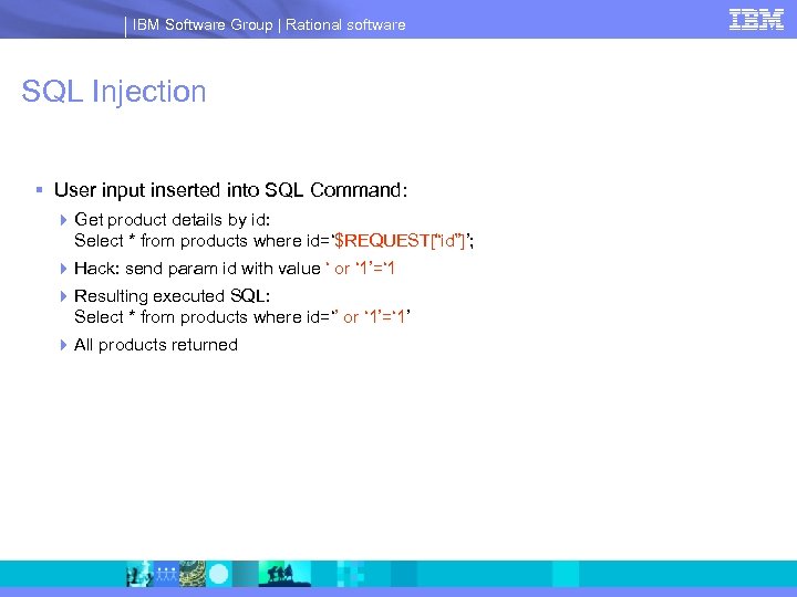 IBM Software Group | Rational software SQL Injection § User input inserted into SQL
