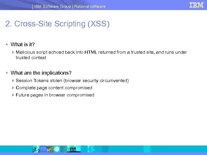 IBM Software Group | Rational software 2. Cross-Site Scripting (XSS) § What is it?
