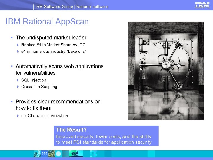 IBM Software Group | Rational software IBM Rational App. Scan § The undisputed market