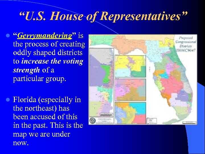 “U. S. House of Representatives” l “Gerrymandering” is the process of creating oddly shaped