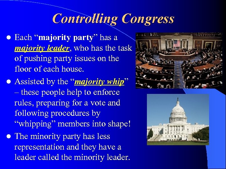 Controlling Congress Each “majority party” has a majority leader, who has the task of