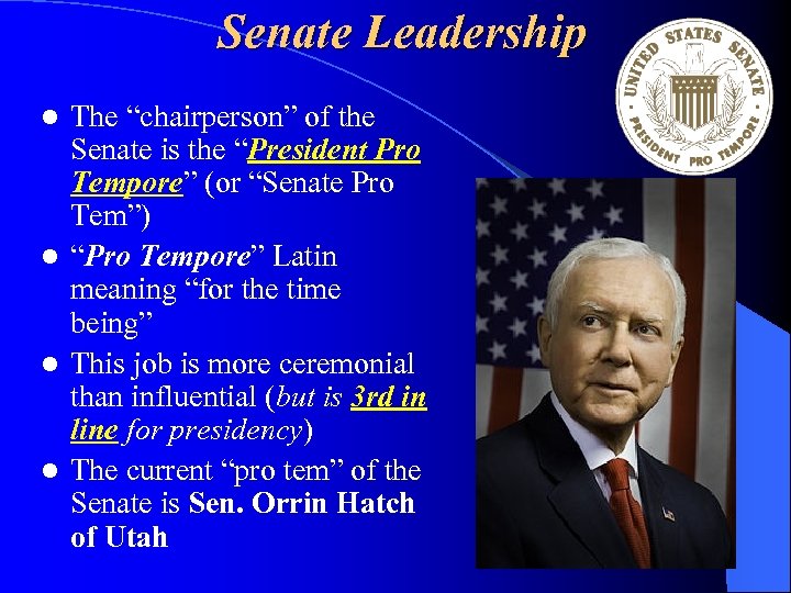 Senate Leadership The “chairperson” of the Senate is the “President Pro Tempore” (or “Senate
